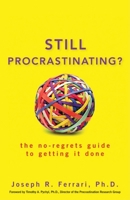 Still Procrastinating: The No Regrets Guide to Getting It Done 0470611588 Book Cover