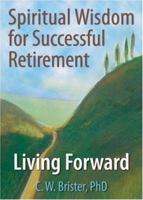Spiritual Wisdom for Sucessful Retirement: Living Forward 0789028042 Book Cover