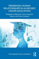 Preserving Human Relationships in AI-Infused Higher Education: Pedagogical Adaptation, Socio-Cognitive Impacts and Ethical Analyses 1041086822 Book Cover