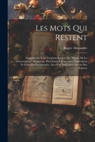 Les Mots Qui Restent: Supplément À La Troisème Édition Du "Musée De La Conversation"; Répertoire De Citations Françaises, Expressions Et Formules ... Précise Des Sources (French Edition) 1022512021 Book Cover