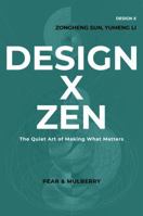 DESIGN X ZEN: The Quiet Art of Making What Matters 196166013X Book Cover