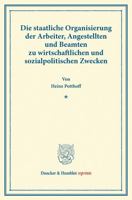 Die Staatliche Organisierung Der Arbeiter, Angestellten Und Beamten Zu Wirtschaftlichen Und Sozialpolitischen Zwecken: Denkschrift Im Auftrage Des Min 3428167619 Book Cover