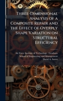 Three-Dimensional Analysis of a Composite Repair and the Effect of Overply Shape Variation on Structural Efficiency 1025078802 Book Cover