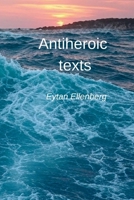 Antiheroic Texts: Stories of Love, Illness, Passivity, and Creation in the Modern World B0F6BLH22B Book Cover