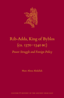 Rib-Adda, King of Byblos (CA 1370-1340 Bc): Power Struggle and Foreign Policy (Culture and History of the Ancient Near East) 9004759220 Book Cover