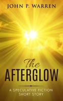 The Afterglow: A Speculative Fiction Short Story B085RNP3QW Book Cover