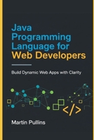 Java Programming Language for Web Developers: Build Dynamic Web Apps with Clarity B0FM49ZVD9 Book Cover