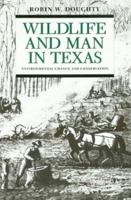 Wildlife and Man in Texas: Environmental Change and Conservation 0890964165 Book Cover