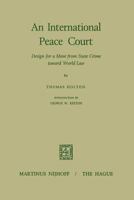 An International Peace Court: Design for a Move from State Crime Toward World Law 9401181810 Book Cover