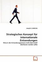 Strategisches Konzept für internationale Entsendungen: Warum der Entsendungsprozess nicht dem Zufall überlassen werden sollte 3639338766 Book Cover