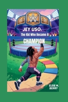 JEY USO: "The Kid Who Became A Champion" B0F9YLDBGM Book Cover