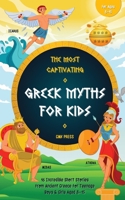 The Most Captivating Greek Myths For Kids: 16 Incredible Short Stories from Ancient Greece for Teenage Boys & Girls Aged 8-15 1916815286 Book Cover