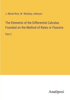 The Elements of the Differential Calculus Founded on the Method of Rates or Fluxions: Part 2 3382825562 Book Cover