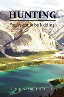 Hunting: You've Got to Be Kidding! 1951913434 Book Cover