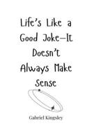 Life's Like a Good Joke-It Doesn't Always Make Sense 1805661086 Book Cover