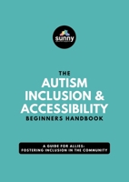 The Autism Inclusion & Accessibility Beginners Handbook: A Guide for Allies: Fostering Inclusion in the Community 0645458228 Book Cover