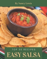 Top 50 Easy Salsa Recipes: The Best Easy Salsa Cookbook that Delights Your Taste Buds B08GFX3NTD Book Cover