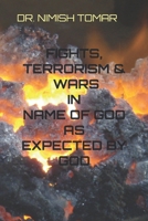 FIGHTS, TERRORISM and WARS in the NAME of GOD AS EXPECTED by GOD 1675754306 Book Cover