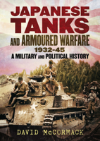 Japanese Tanks and Armoured Warfare 1932-45 : A Military and Political History 1781558108 Book Cover