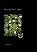 Recoding the Museum (Museum Meanings) 0415353882 Book Cover