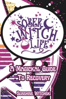 Sober Witch Life: A Magickal Guide to Recovery B0F1WLG3S6 Book Cover
