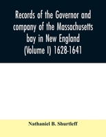 Records of the governor and company of the Massachusetts bay in New England (Volume I) 1628-1641. 9354009522 Book Cover