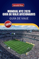 MUNDIAL NYC 2026 GUÍA DE VIAJE AFICIONADOS: Explorando los días de partido de MetLife, calles de la ciudad anfitriona, hoteles prácticos, transporte ... de expertos locales (Spanish Edition) B0H2DT54YL Book Cover