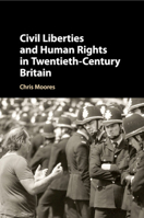 Civil Liberties and Human Rights in Twentieth-Century Britain 1107459702 Book Cover