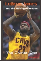 LeBron James and the Making of an Icon: The Chosen One B0CTK72D16 Book Cover