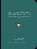 Grenade Warfare: Notes on the Training and Organization of Grenadiers 1104091992 Book Cover