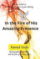 In the Fire of His Amazing Presence : My Encounters with the Fire of the Holy Spirit 1676462228 Book Cover