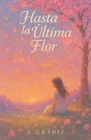 Hasta la Última Flor: Porque algunas despedidas florecen en silencio. (Spanish Edition) B0FP4FZH5M Book Cover