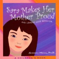 Sara makes her Mother proud and learns good behavior: A Parents Guide to positive, proactive parenting for the oppositional behavior of preschoolers and young children 0977720314 Book Cover