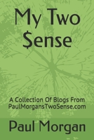 My Two $ense: A Collection Of Blogs From PaulMorgansTwoSense.com 1704637651 Book Cover
