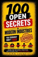 100 Open Secrets in Modern Industries You Probably Don't Know: Inside the Patterns, Practices, and Systems That Shape Our World B0H1V3G5G2 Book Cover