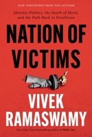 Nation of Victims: Identity Politics, the Death of Merit, and the Path Back to Excellence 1546002960 Book Cover