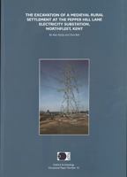 The Excavation of a Medieval Rural Settlement at the Pepper Hill Lane Electricity Substation, Northfleet, Kent 0904220281 Book Cover