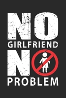 No Girlfriend: No problem Funny Male Single Notebook 6x9 Inches 120 lined pages for notes Notebook 6x9 Inches - 120 lined pages for notes, drawings, formulas Organizer writing book planner diary 1704260930 Book Cover