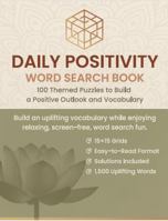 Daily Positivity Word Search Book: 100 Themed Puzzles to Build a Positive Outlook and Vocabulary B0G34R122P Book Cover