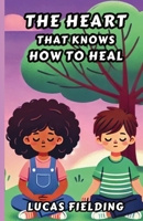 The Heart That Knows How to Heal 1300131446 Book Cover