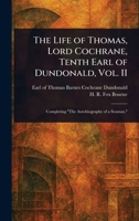 The Life of Thomas, Lord Cochrane, Tenth Earl of Dundonald, Vol. II 1023122111 Book Cover