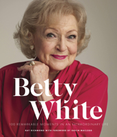 Betty White - 2nd Edition: 100 Remarkable Moments in an Extraordinary Life 0760379467 Book Cover