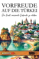 VORFREUDE AUF DIE TÜRKEI: Die Kunst, maximale Vorfreude zu erleben (German Edition) B0DV3NVHC8 Book Cover