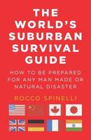 The World's Suburban Survival Guide: How to Be Prepared for Any Man Made or Natural Disaster 1469915308 Book Cover