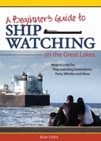 Ship Watching on the Great Lakes: Where to Go and What to Look for 159193527X Book Cover