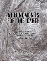 Attunements for the Earth: Poetic, Musical, Photographic, Anecdotal, Climatic, Intuitional, Scientific, Spiritual 0578268507 Book Cover