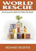 World Rescue: An Economics Built on What We Build (Full Color Version) 069262967X Book Cover