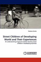 Street Children of Developing World and Their Experiences: An understanding of ground realities faced by street children in developing countries 3843394830 Book Cover