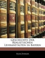 Geschichte Der Realistischen Lehranstalten in Bayern 1143329953 Book Cover