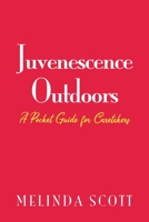 Juvenescence Outdoors: A Pocket Guide for Caretakers 1646108485 Book Cover